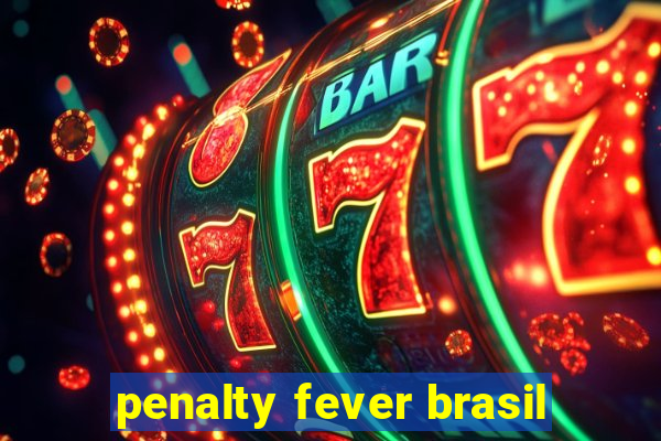 penalty fever brasil